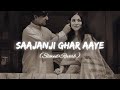 Saajanji Ghar Aaye Slowed Reverb Bazel Awan