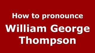 How to pronounce William George Thompson