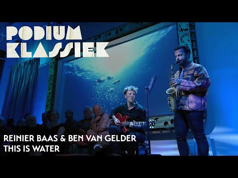 Reinier Baas & Ben van Gelder - This is Water | Podium Klassiek