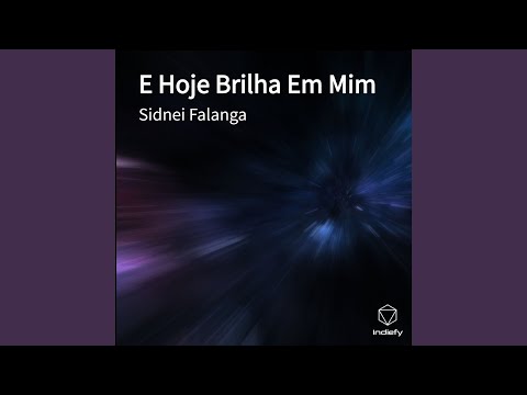 E Hoje Brilha Em Mim - Sidnei Falanga