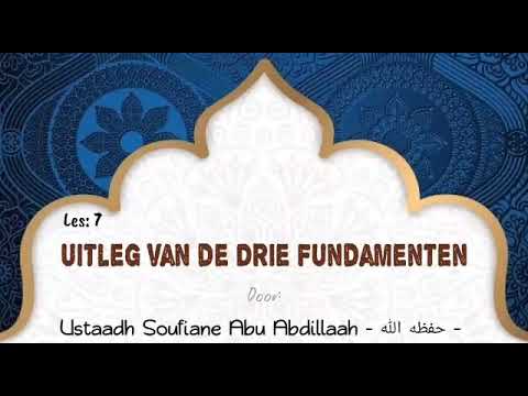 Les 7 - Uitleg van de 3 fundamenten| Soufiane Abu Abdillah