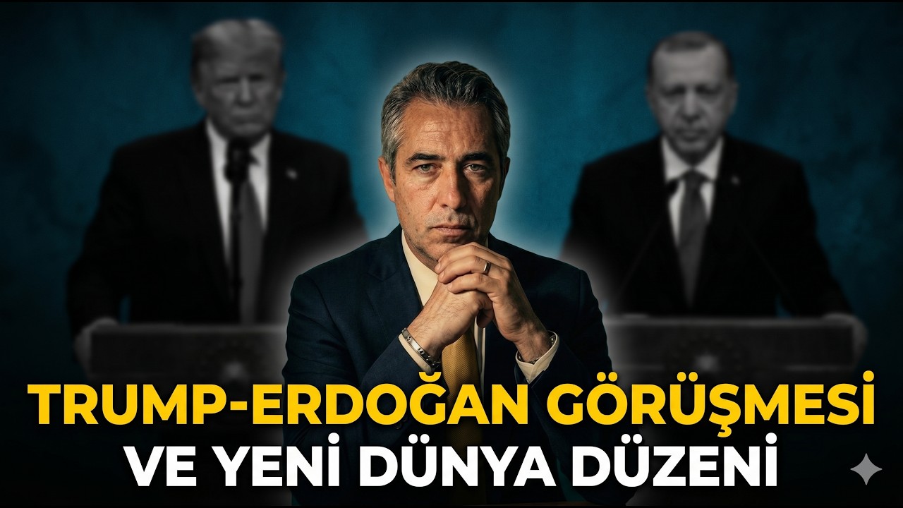 Trump-Erdoğan Görüşmesi ve Yeni Dünya Düzeni