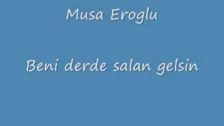 Musa eroglu- Beni derde salan gelsin