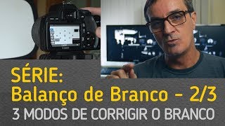 Série Balanço de Branco (parte 2/3) 3 modos de corrigir o branco na sua câmera.