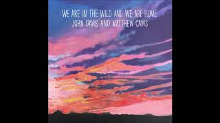 John Davis And Matthew Caws – We Are In The Wild And We Are Home