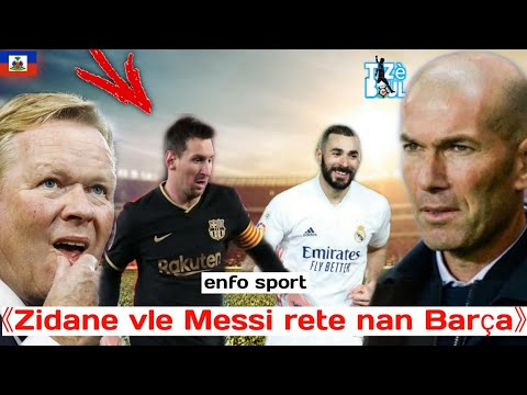 Deklarasyon Zidane sou Messi | Koeman pale de Real | abit la chanje.. aktyalite football