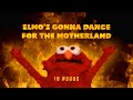Elmo's gonna dance for the motherland 10 hours