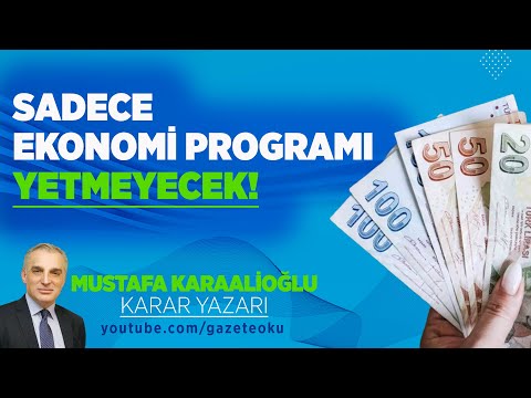 SADECE EKONOMİ PROGRAMI YETMEYECEK!