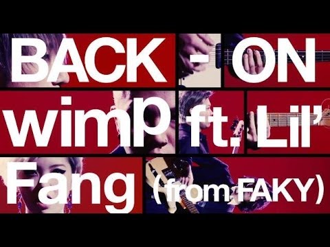 BACK-ON / 「wimp ft. Lil' Fang(from FAKY)」MUSIC VIDEO