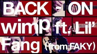 BACK-ON / 「wimp ft. Lil' Fang(from FAKY)」MUSIC VIDEO