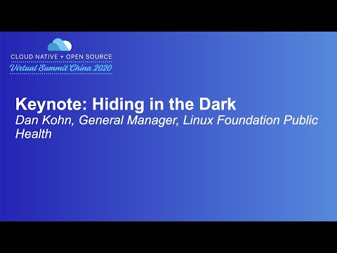 Keynote: Hiding in the Dark - Dan Kohn, General Manager, Linux Foundation Public Health