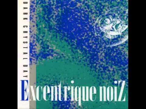 EXCENTRIQUE NOIZ - Dark Crystal Day (1986)