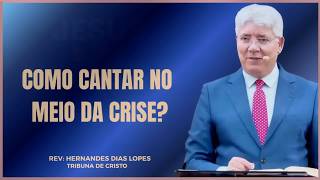 O PODER DO LOUVOR EM TEMPOS DE AFLIÇÃO! | HERNANDES DIAS LOPES