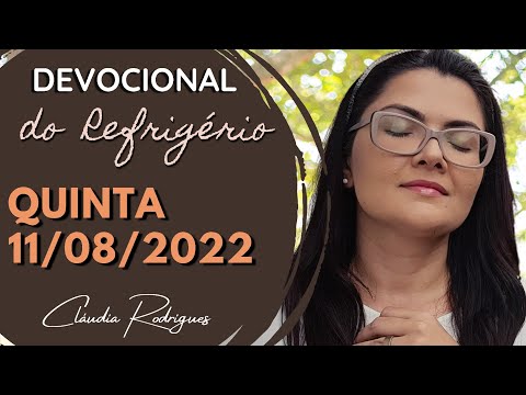 11/08/22 Devocional do Refrigério - reflexão e oração de hoje - Cláudia Rodrigues.