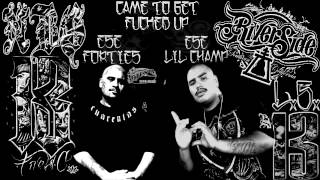 Ese 40'z Ft. Ese Lil Champ - Came To Get Fucked Up