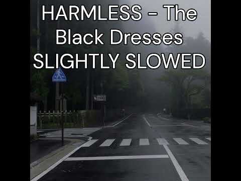 HARMLESS by The Black Dresses - SLIGHTLY SLOWED