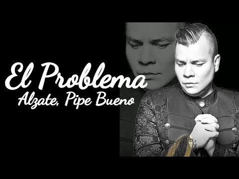 (4k) El Problema - Alzate, Pipe Bueno (Letra/Lyrics)