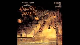 Michael Hurtt & His Haunted Hearts -  Hey Little Tornado