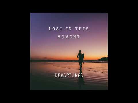 Departures - Lost In This Moment