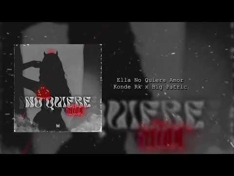 Konde Rk - Ella No Quiere Amor Ft Big Patric
