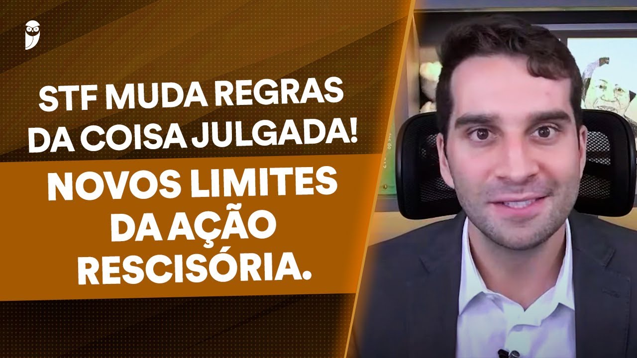 Coisa Julgada e a nova decisão do STF sobre limites da Ação Rescisória