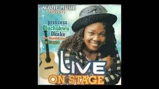 LIVE ON STAGE (SIDE A) -  PRINCESS OLUCHUKWU OKEKE