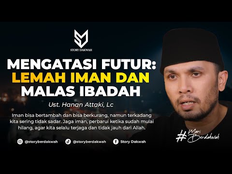 Mengatasi Futur, Lemah Iman, Malas Ibadah - Ust. Hanan Attaki, Lc
