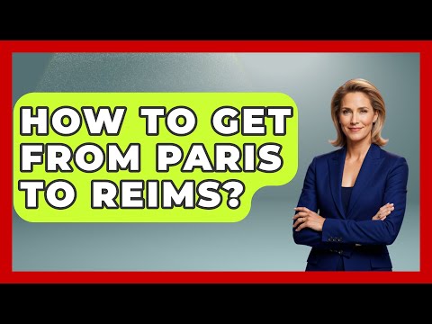 How To Get From Paris To Reims? - France Fact File