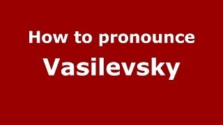 How to pronounce Vasilevsky