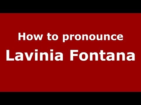How to pronounce Lavinia Fontana (Italian/Italy) - PronounceNames.com