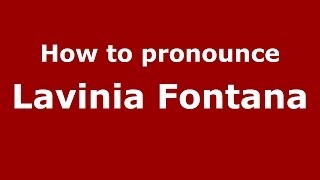 How to pronounce Lavinia Fontana