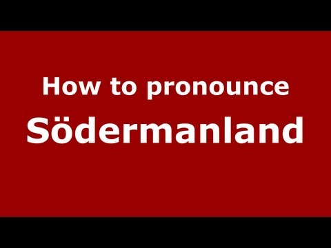 How to Pronounce Södermanland - PronounceNames.com