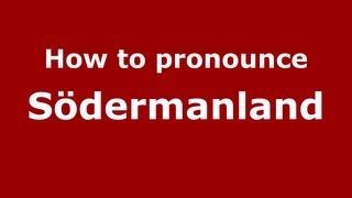How to pronounce Södermanland