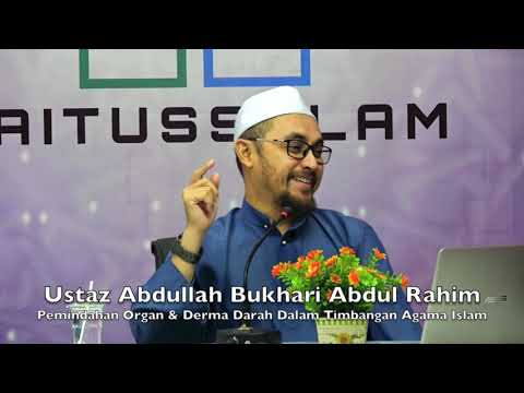 20190216 Ustaz Abdullah Bukhari : Pemindahan Organ & Derma Darah Dalam Timbangan Agama Islam