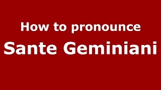 How to pronounce Sante Geminiani