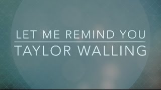 Let Me Remind You (Live Lyric Video) - Taylor Walling