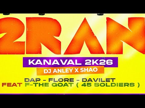 DJ ANLEY X SHAO - 2RAN KANAVAL 2K26 DAVILET & DAP & FLORE FEAT F THE GOAT ( 45 SOLDIERS ) 