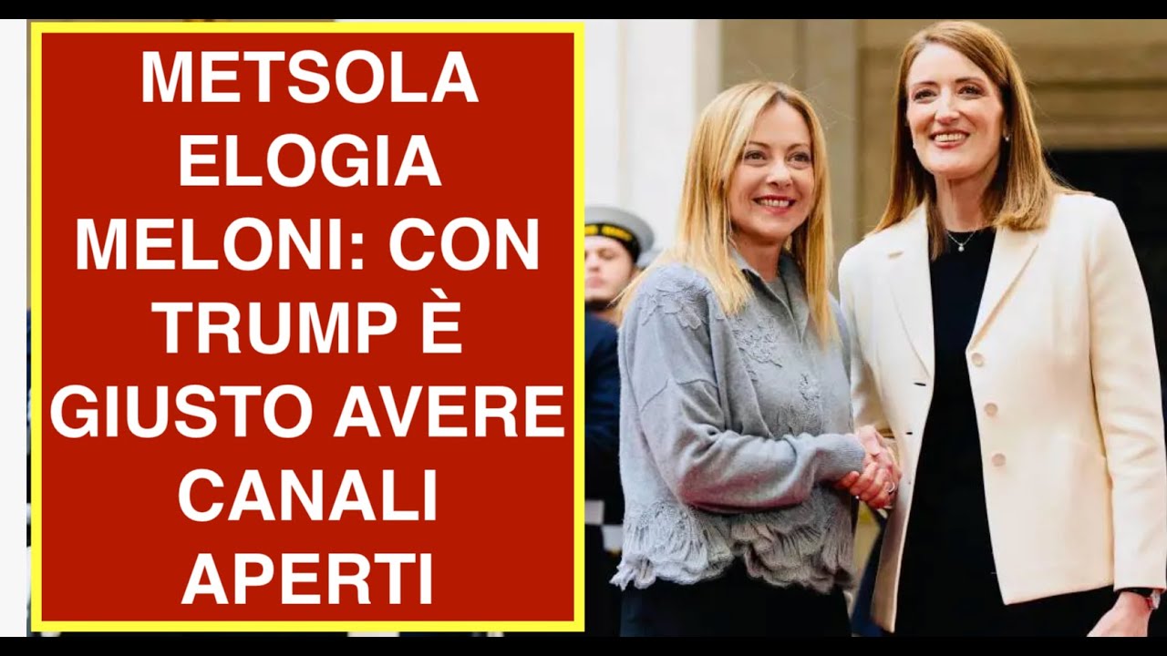 METSOLA ELOGIA MELONI: CON TRUMP È GIUSTO AVERE CANALI APERTI