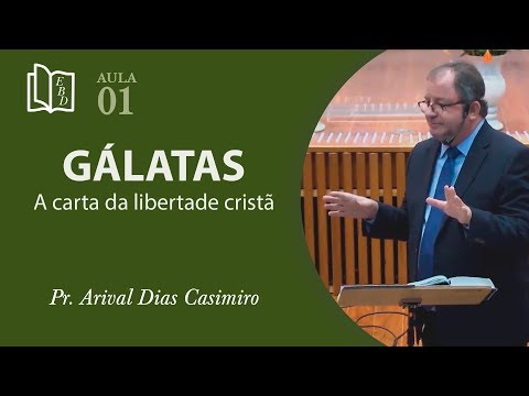Galatians - Letter of Christian Freedom - 01 - Pr Arival Dias Casimiro