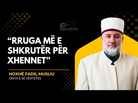 Rruga më e shkrutër për Xhenet - Drita e së vërtetës - Hoxhë Fadil Musliu - 04.01.2026