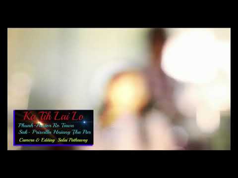Ka Ṭih Lai Lo -Priskilla Hniang Ṭha Par