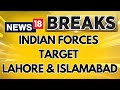 India Pakistan War Indian Forces Target Lahore And Islamabad India Pak Conflict News18