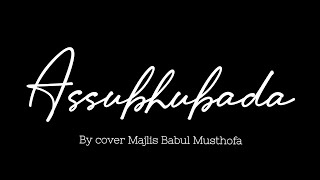 Download lagu ASSUBHUBADA || Babul Musthofa ( Lirik & Arti ) ' LIRIK SHOLAWAT NABI ' mp3 Download lagu ASSUBHUBADA || Babul Musthofa ( Lirik & Arti ) ' LIRIK SHOLAWAT NABI ' mp3