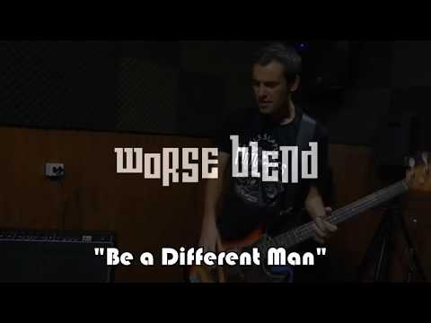 Be A Different Man - Worse Blend