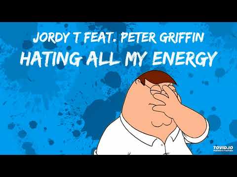 Jordy T feat. Peter Griffin - Hating All My Energy