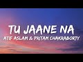 Tu Jaane Na (Lyrics) - Atif Aslam & Pritam Chakraborty