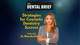 Strategies for Cosmetic Dentistry Success | Dr. Rhonda Kalasho | The Dental Brief #257