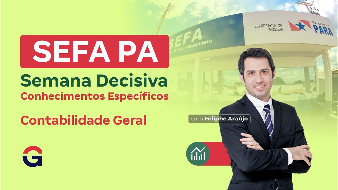SEFA PA | Semana Decisiva de Conhecimentos Específicos | Contabilidade Geral | Feliphe Araújo
