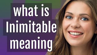 Inimitable | meaning of Inimitable
