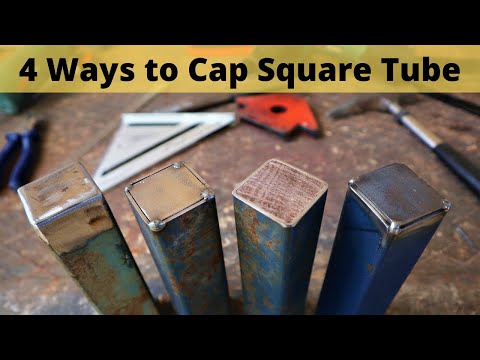 4 Ways To Cap Square Tubing - 3 Weld Caps on Tubing - NO Welding Required on one Cap.